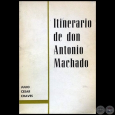 ITINERARIO DE DON ANTONIO MACHADO - Autor: JULIO CÉSAR CHAVES - Año 1968